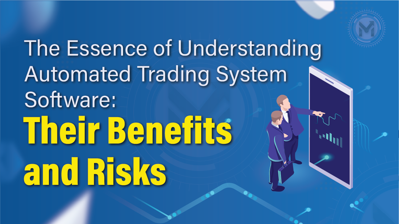 The Essence of Understanding Automated Trading System Software: Their Benefits and Risks