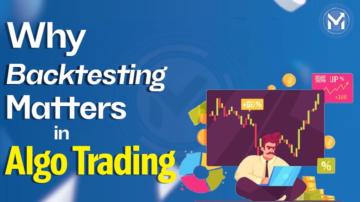 Why Backtesting Matters in Algo Trading - QuantMan Makes It Easy