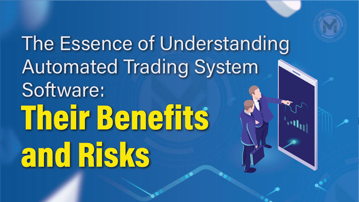 The Essence of Understanding Automated Trading System Software: Their Benefits and Risks